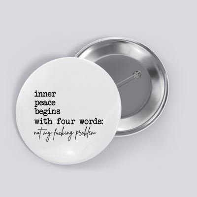 Inner Peace Begins With Four Words Not My Fking Problem T Button