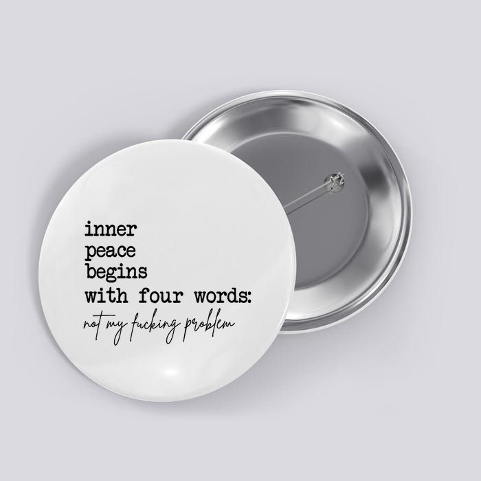 Inner Peace Begins With Four Words Not My Fking Problem T Button