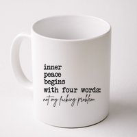 Inner Peace Begins With Four Words Not My Fking Problem T Mug