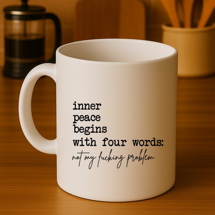 Inner Peace Begins With Four Words Not My Fking Problem T Mug