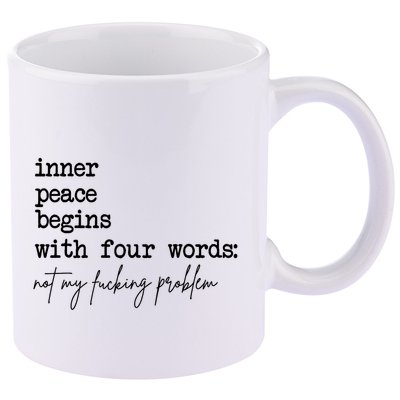 Inner Peace Begins With Four Words Not My Fking Problem T 11oz C Handle Ceramic Mug