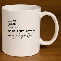 Inner Peace Begins With Four Words Not My Fking Problem T 11oz C Handle Ceramic Mug