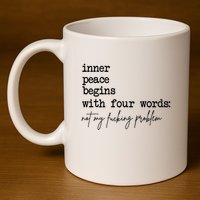 Inner Peace Begins With Four Words Not My Fking Problem T 11oz C Handle Ceramic Mug