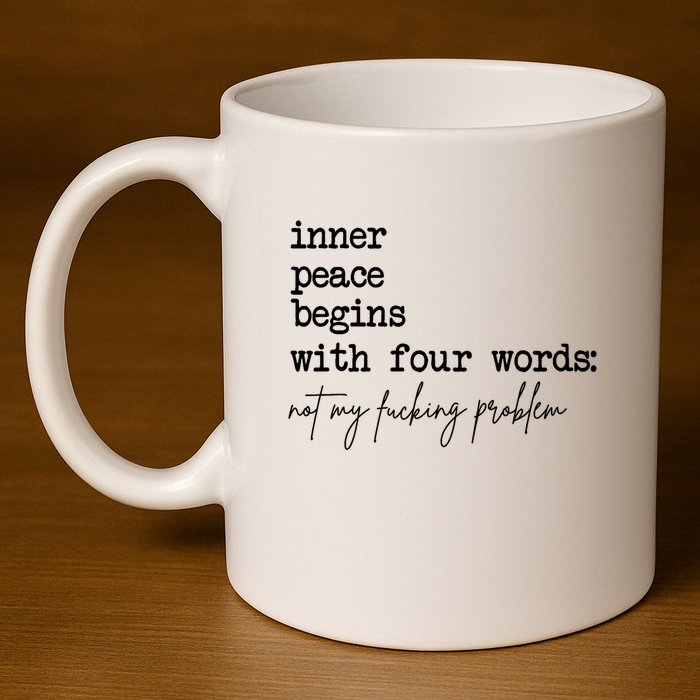 Inner Peace Begins With Four Words Not My Fking Problem T 11oz C Handle Ceramic Mug