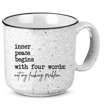 Inner Peace Begins With Four Words Not My Fking Problem T 15oz Campfire Ceramic Mug