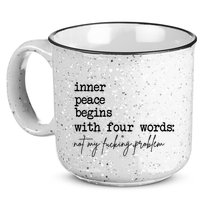 Inner Peace Begins With Four Words Not My Fking Problem T 15oz Campfire Ceramic Mug