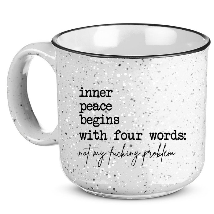 Inner Peace Begins With Four Words Not My Fking Problem T 15oz Campfire Ceramic Mug