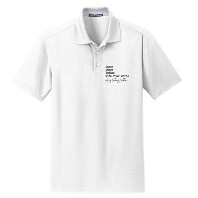 Inner Peace Begins With Four Words Not My Fking Problem T Dry Zone Grid Polo