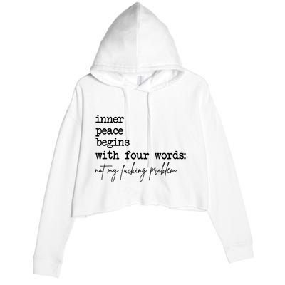 Inner Peace Begins With Four Words Not My Fking Problem T Crop Fleece Hoodie