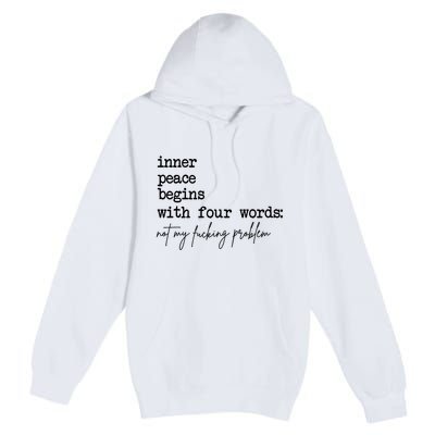 Inner Peace Begins With Four Words Not My Fking Problem T Premium Pullover Hoodie