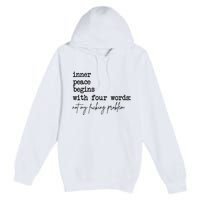 Inner Peace Begins With Four Words Not My Fking Problem T Premium Pullover Hoodie