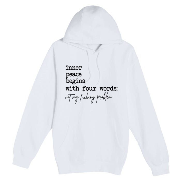 Inner Peace Begins With Four Words Not My Fking Problem T Premium Pullover Hoodie