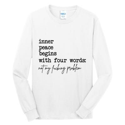 Inner Peace Begins With Four Words Not My Fking Problem T Tall Long Sleeve T-Shirt