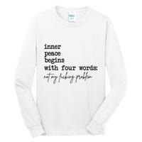 Inner Peace Begins With Four Words Not My Fking Problem T Tall Long Sleeve T-Shirt