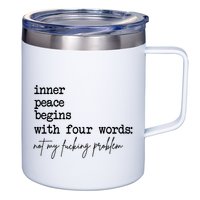 Inner Peace Begins With Four Words Not My Fking Problem T 12oz Stainless Steel Coffee Mug