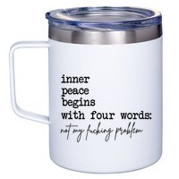 Inner Peace Begins With Four Words Not My Fking Problem T 12oz Stainless Steel Coffee Mug