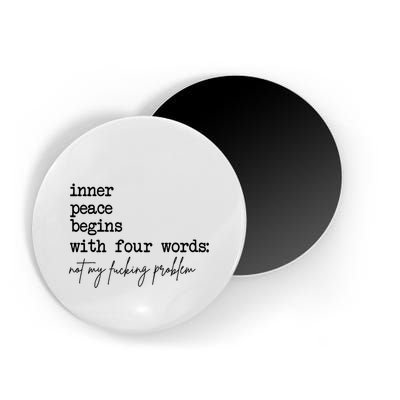 Inner Peace Begins With Four Words Not My Fking Problem T Magnet