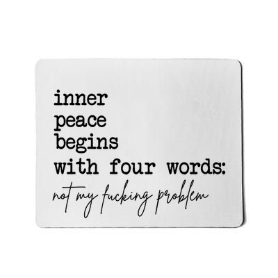 Inner Peace Begins With Four Words Not My Fking Problem T Mousepad