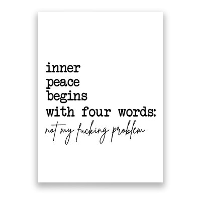 Inner Peace Begins With Four Words Not My Fking Problem T Poster