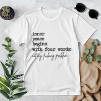 Inner Peace Begins With Four Words Not My Fking Problem T Premium T-Shirt