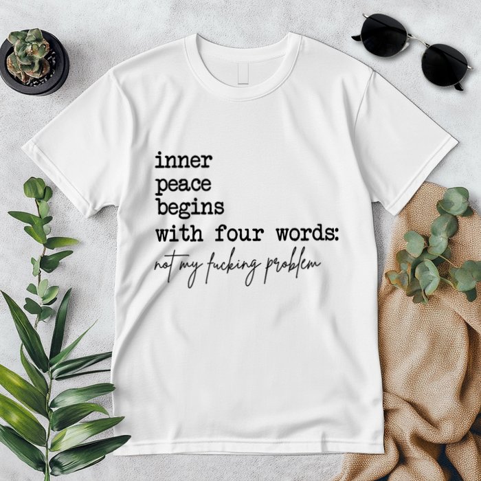 Inner Peace Begins With Four Words Not My Fking Problem T Premium T-Shirt