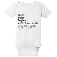 Inner Peace Begins With Four Words Not My Fking Problem T Baby Bodysuit