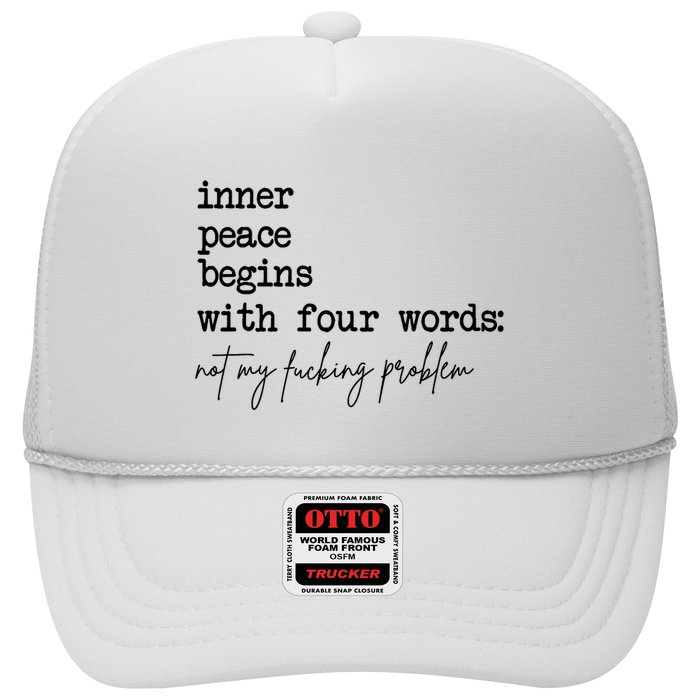 Inner Peace Begins With Four Words Not My Fking Problem T Trucker Hat