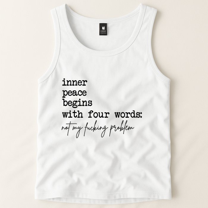 Inner Peace Begins With Four Words Not My Fking Problem T Tank Top