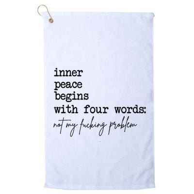 Inner Peace Begins With Four Words Not My Fking Problem T Golf Towel