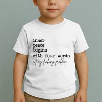 Inner Peace Begins With Four Words Not My Fking Problem T Toddler T-Shirt