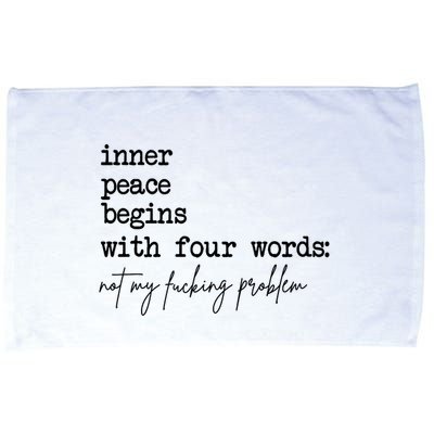 Inner Peace Begins With Four Words Not My Fking Problem T Microfiber Hand Towel