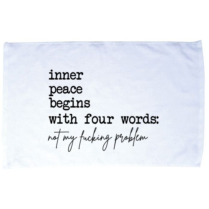 Inner Peace Begins With Four Words Not My Fking Problem T Microfiber Hand Towel