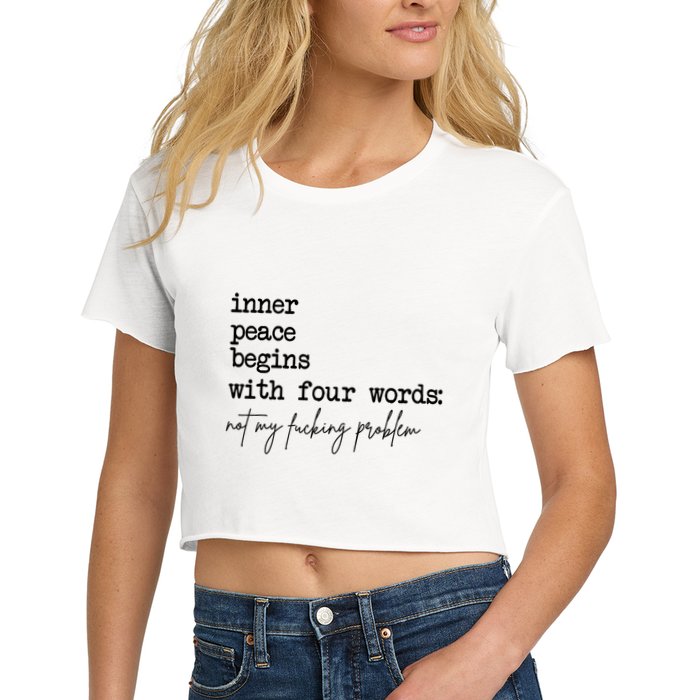 Inner Peace Begins With Four Words Not My Fking Problem T Crop Top