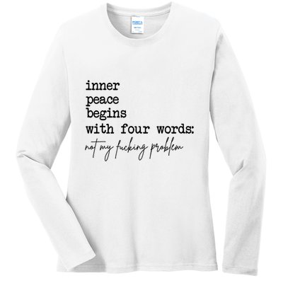 Inner Peace Begins With Four Words Not My Fking Problem T Ladies Long Sleeve Shirt