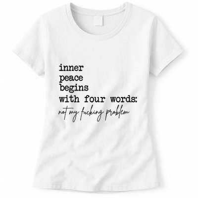 Inner Peace Begins With Four Words Not My Fking Problem T Womens T-Shirt
