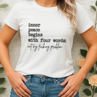 Inner Peace Begins With Four Words Not My Fking Problem T Womens T-Shirt