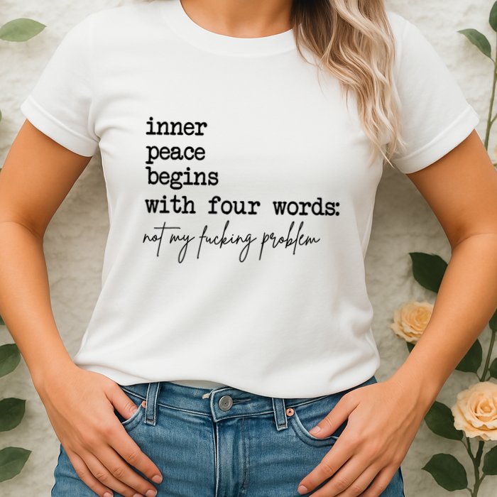 Inner Peace Begins With Four Words Not My Fking Problem T Womens T-Shirt