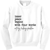 Inner Peace Begins With Four Words Not My Fking Problem T Kids Sweatshirt