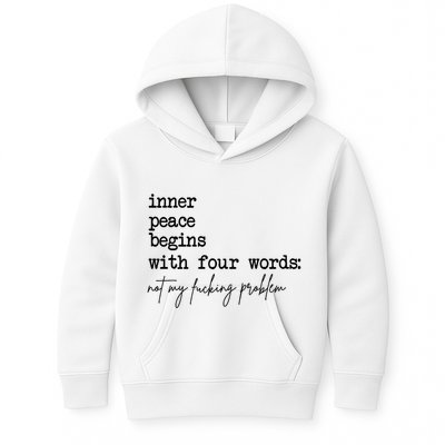 Inner Peace Begins With Four Words Not My Fking Problem T Kids Hoodie