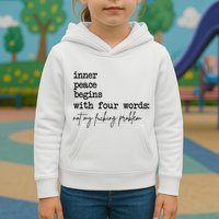 Inner Peace Begins With Four Words Not My Fking Problem T Kids Hoodie