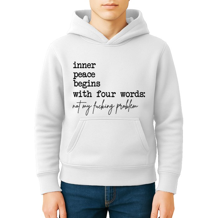 Inner Peace Begins With Four Words Not My Fking Problem T Kids Hoodie