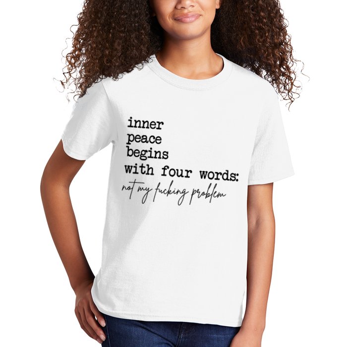 Inner Peace Begins With Four Words Not My Fking Problem T Kids T-Shirt