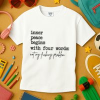 Inner Peace Begins With Four Words Not My Fking Problem T Kids T-Shirt
