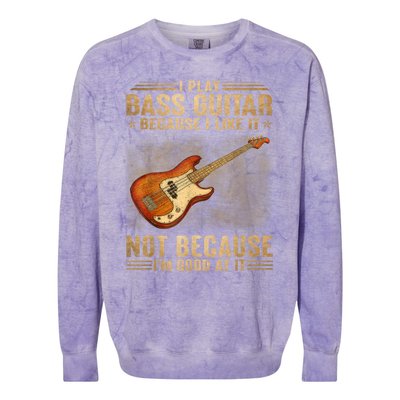 I Play Bass Guitar Because I Like It Not Because I'm Good At Colorblast Crewneck Sweatshirt