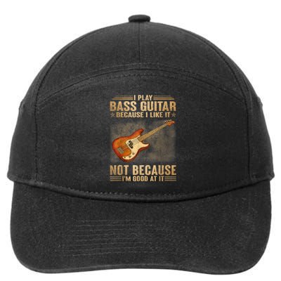 I Play Bass Guitar Because I Like It Not Because I'm Good At 7-Panel Snapback Hat