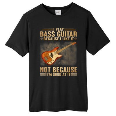 I Play Bass Guitar Because I Like It Not Because I'm Good At Tall Fusion ChromaSoft Performance T-Shirt