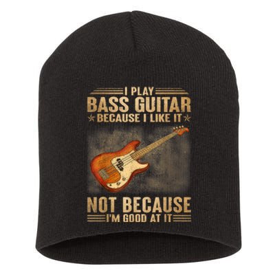 I Play Bass Guitar Because I Like It Not Because I'm Good At Short Acrylic Beanie