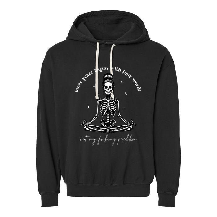 Inner Peace Begins With Four Words Not My Fucking Problem Garment-Dyed Fleece Hoodie