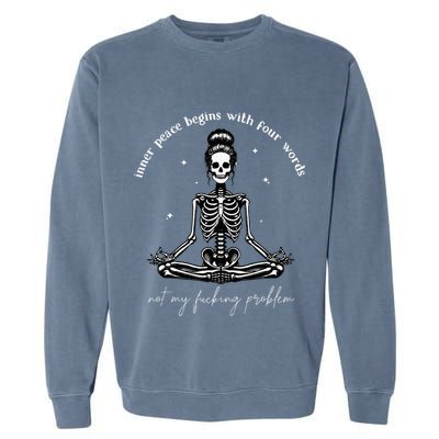 Inner Peace Begins With Four Words Not My Fucking Problem Garment-Dyed Sweatshirt