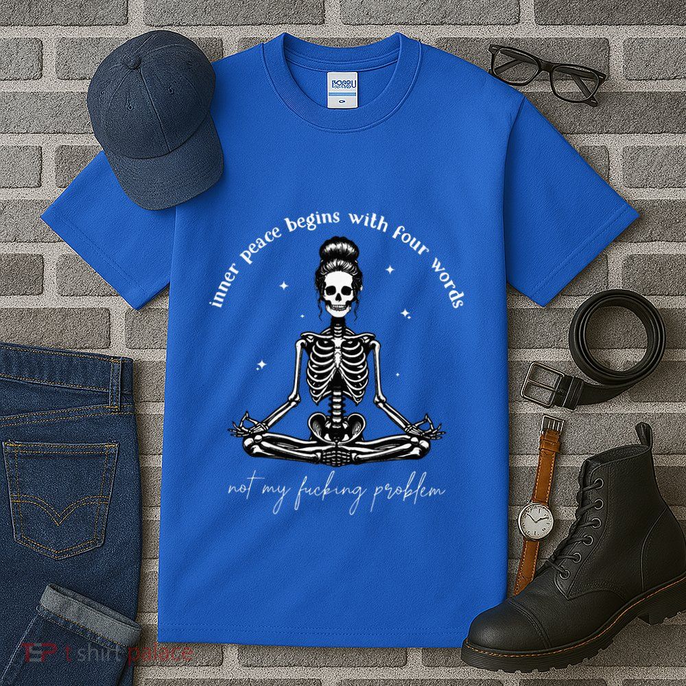 Inner Peace Begins With Four Words Not My Fucking Problem Tall T-Shirt